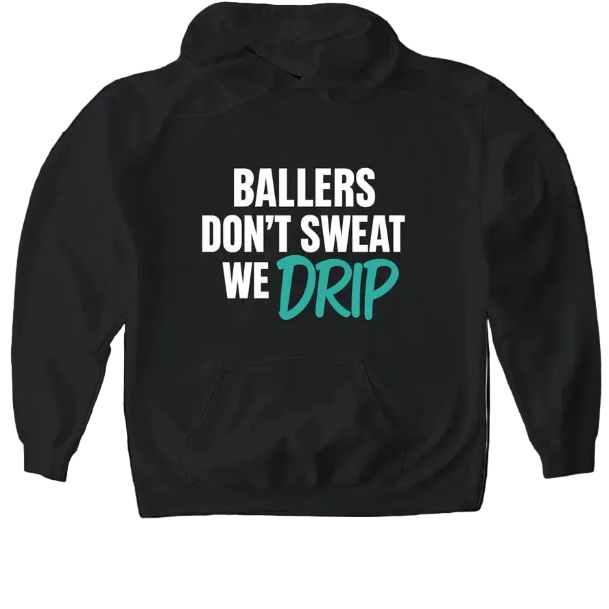 Ballers Don’t Sweat — We Drip Hoodie (Adult)