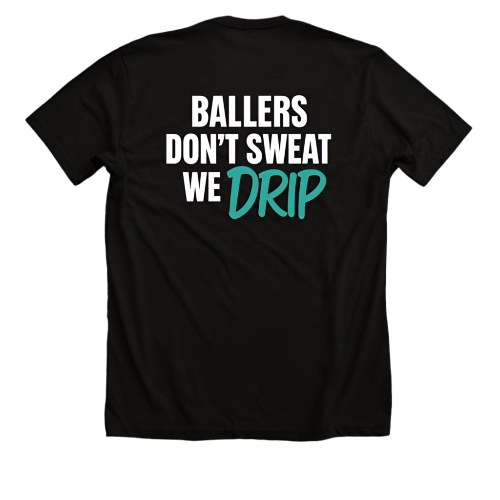 Ballers Don’t Sweat — We Drip Tee (Adult)