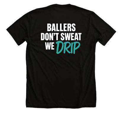 Ballers Don’t Sweat — We Drip Tee (Adult)